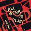 All Werk Is Play