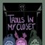 Trolls In My Closet