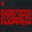 Something Very Bad is Going to Happen: Soundtrack from the Netflix Series