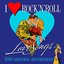 I Love Rock 'N' Roll Love Songs - 100 Original Hits