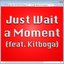 Just Wait a Moment (feat. Kitboga) - Single