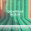 Disappear Again