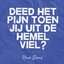 Deed het pijn toen jij uit de hemel viel