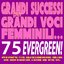 Grandi Successi Per Grandi Voci Femminili... 75 Evergreen! (With or Without You, It Is You, Quello Che Le Donne Non Dicono, I Need a Hero, Shiver, Knockin' On Heaven's Door, La Solitudine, Home, Not Fair, Faith...)