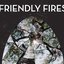 Friendly Fires (Deluxe Version)