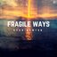 Fragile Ways - Single