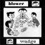 Blower / Wadge