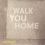 Walk You Home