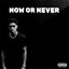 Now Or Never