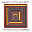 Philip Glass: Music In Twelve Parts
