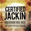 Certified Jackin: Underground House Music