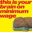 this is your brain on minimum wage - Single