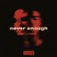 Never Enough [Explicit]