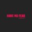 Have No Fear