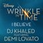 I Believe (feat. Demi Lovato) [As featured in the Walt Disney Pictures' "A WRINKLE IN TIME"]