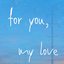 For You, My Love