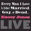 Every Man I Love is EIther Married, Gay, or Dead . . . LIVE