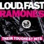 Loud, Fast Ramones - Their Toughest Hits