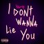 I Don't Wanna Lie You - Single