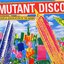 Mutant Disco, Volume 4: A Subtle Discolation of the Norm