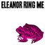 Eleanor Ring Me