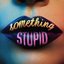 Something Stupid (feat. AWA)
