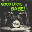 Good Luck, Babe!