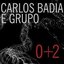 Carlos Badia e Grupo: 0+2