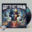 Got to Get Down