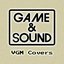 Game & Sound: VGM Covers