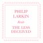 Philip Larkin Reads The Less Decieved