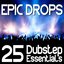 Epic Drops - 25 Dubstep Essentials