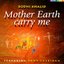 Mother Earth Carry Me