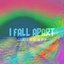 I Fall Apart