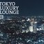 TOKYO LUXURY LOUNGE 3