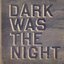 Dark Was The Night Disc 1