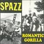 Spazz / Romantic Gorilla