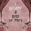 I Became a Bird of Prey