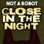 Close in the Night