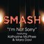 I'm Not Sorry (SMASH Cast Version) [feat. Katharine McPhee & Mara Davi] - Single