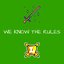 We Know the Rules