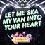 Let Me Ska My Van into Your Heart