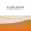 Le Café Abstrait Vol. 10