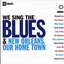 We Sing The Blues/New Orleans Our Home Town