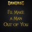 I'll Make a Man Out of You