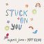 stuck on you