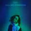 All My Friends - Single