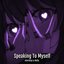 Speaking To Myself