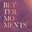 Better Moments [Explicit]