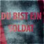 Du bist ein Soldat